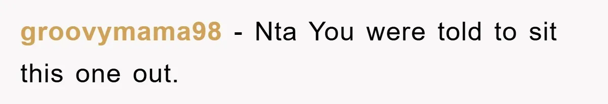groovymama98 − Nta You were told to sit this one out.