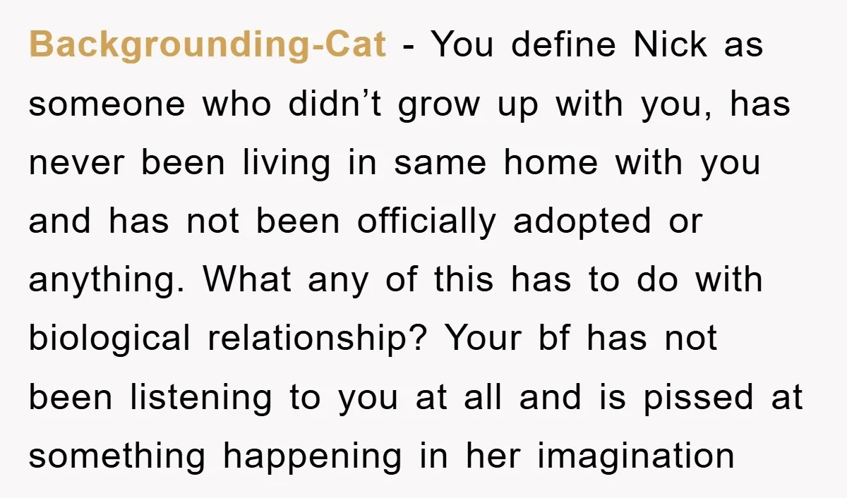 Backgrounding-Cat − You define Nick as someone who didn’t grow up with you, has never been living in same home with you and has not been officially adopted or anything....