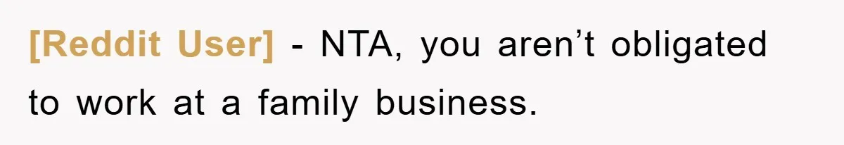 [Reddit User] − NTA, you aren’t obligated to work at a family business.