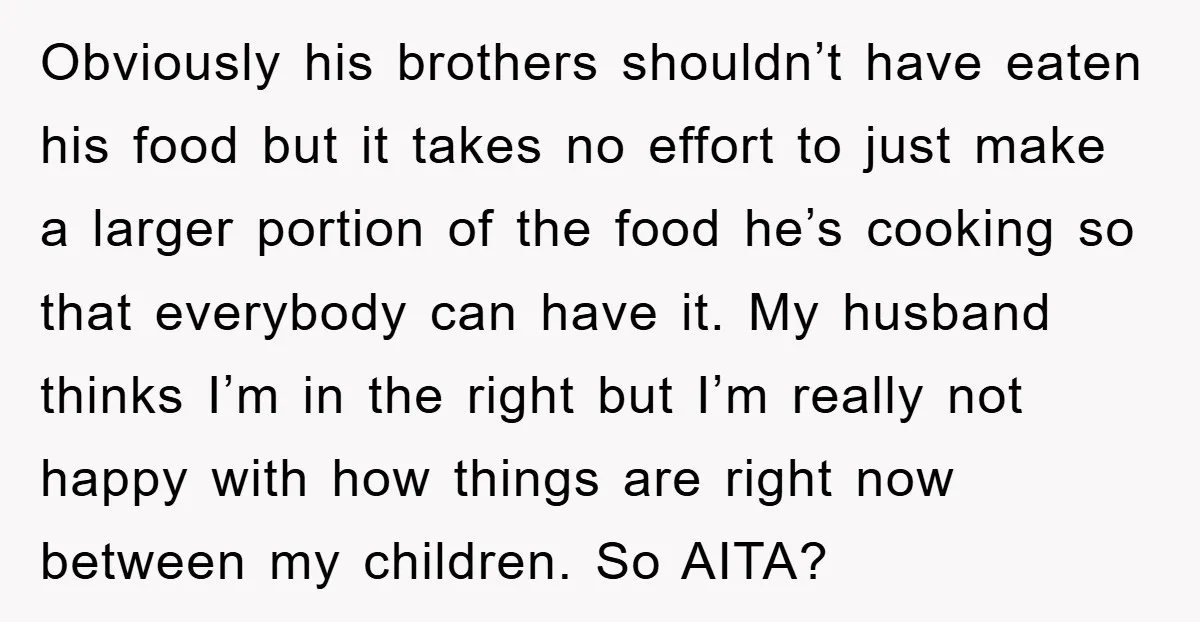 Obviously his brothers shouldn’t have eaten his food but it takes no effort to just make a larger portion of the food he’s cooking so that everybody can have it....