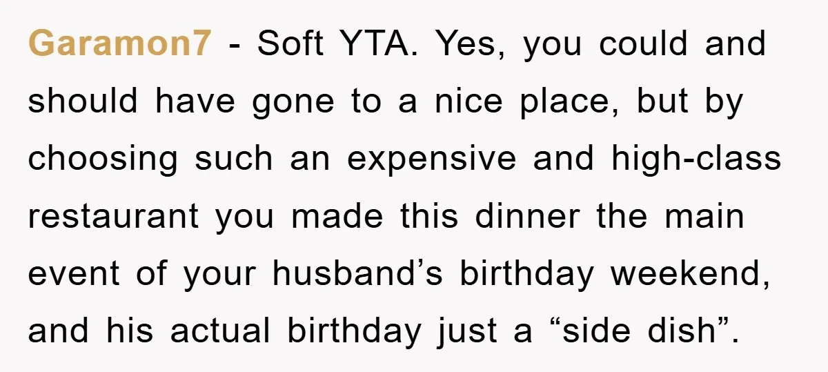 Garamon7 − Soft YTA. Yes, you could and should have gone to a nice place, but by choosing such an expensive and high-class restaurant you made this dinner the main...