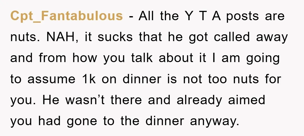 Cpt_Fantabulous − All the Y T A posts are nuts. NAH, it sucks that he got called away and from how you talk about it I am going to assume...
