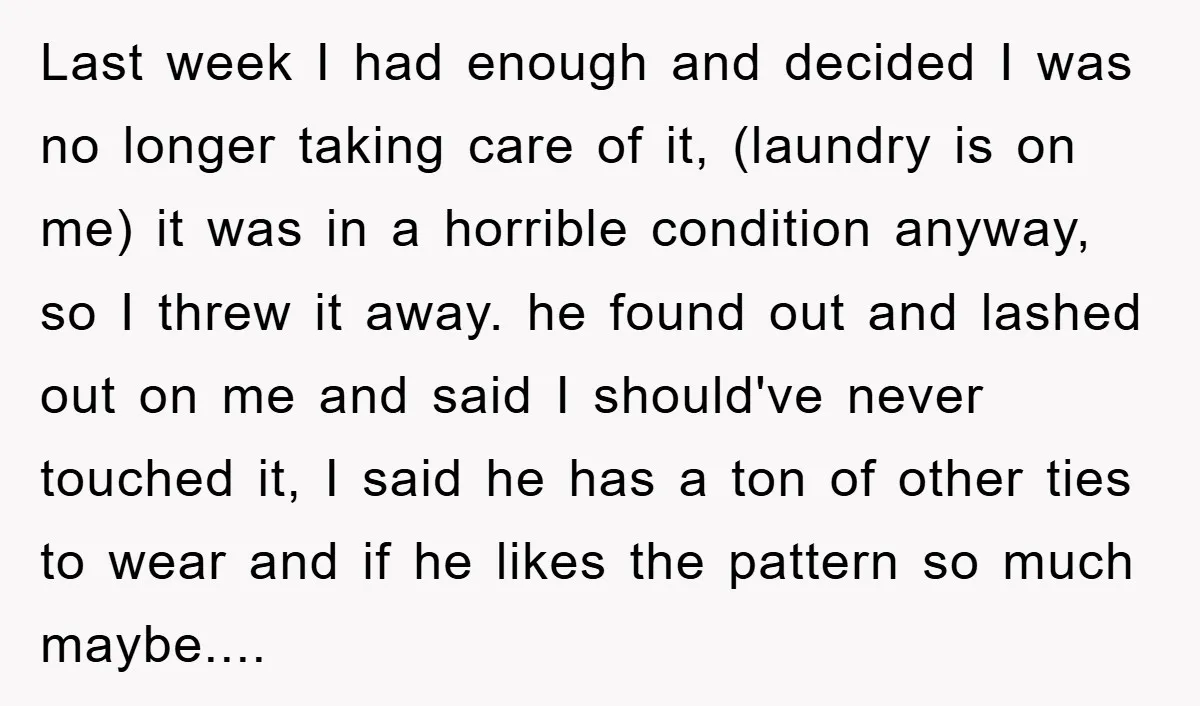Last week I had enough and decided I was no longer taking care of it, (laundry is on me) it was in a horrible condition anyway, so I threw it...