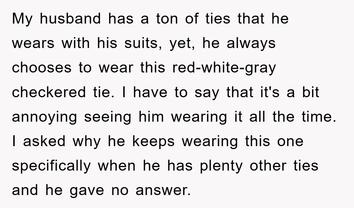 My husband has a ton of ties that he wears with his suits, yet, he always chooses to wear this red-white-gray checkered tie. I have to say that it's a...