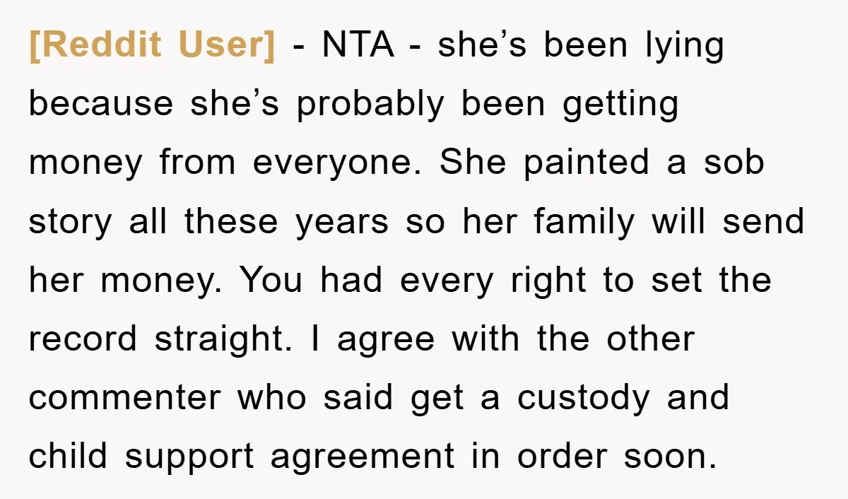 [Reddit User] − NTA - she’s been lying because she’s probably been getting money from everyone. She painted a sob story all these years so her family will send her...