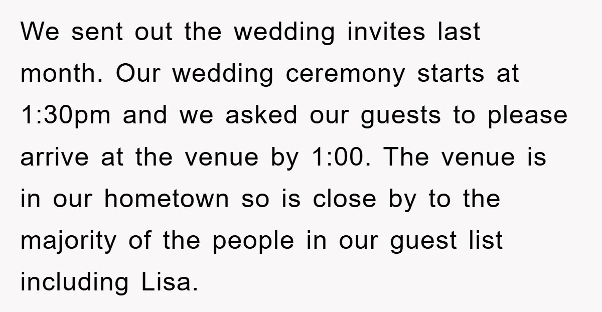 We sent out the wedding invites last month. Our wedding ceremony starts at 1:30pm and we asked our guests to please arrive at the venue by 1:00. The venue is...