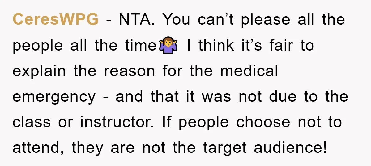 CeresWPG − NTA. You can’t please all the people all the time🤷‍♀️ I think it’s fair to explain the reason for the medical emergency - and that it was not...