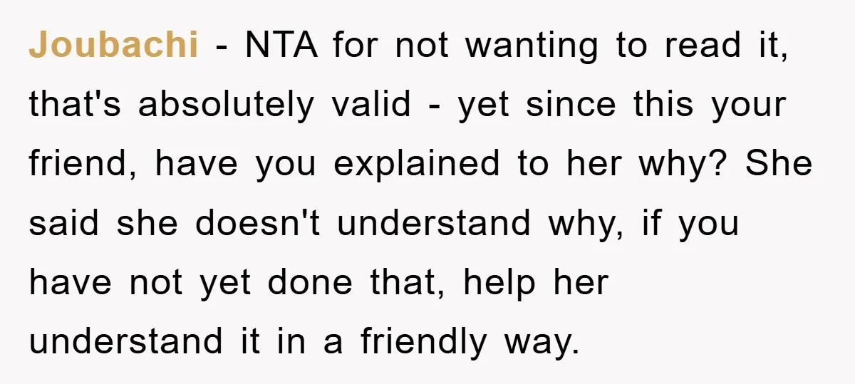 Joubachi − NTA for not wanting to read it, that's absolutely valid - yet since this your friend, have you explained to her why? She said she doesn't understand why,...