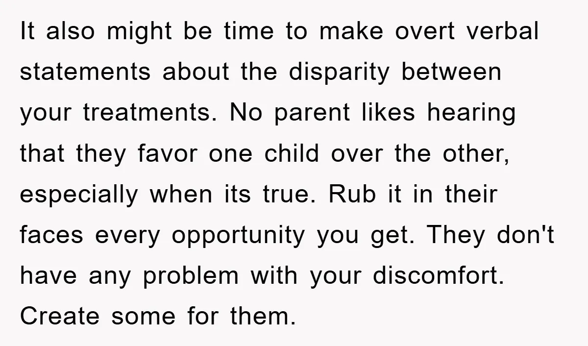 It also might be time to make overt verbal statements about the disparity between your treatments. No parent likes hearing that they favor one child over the other, especially when...