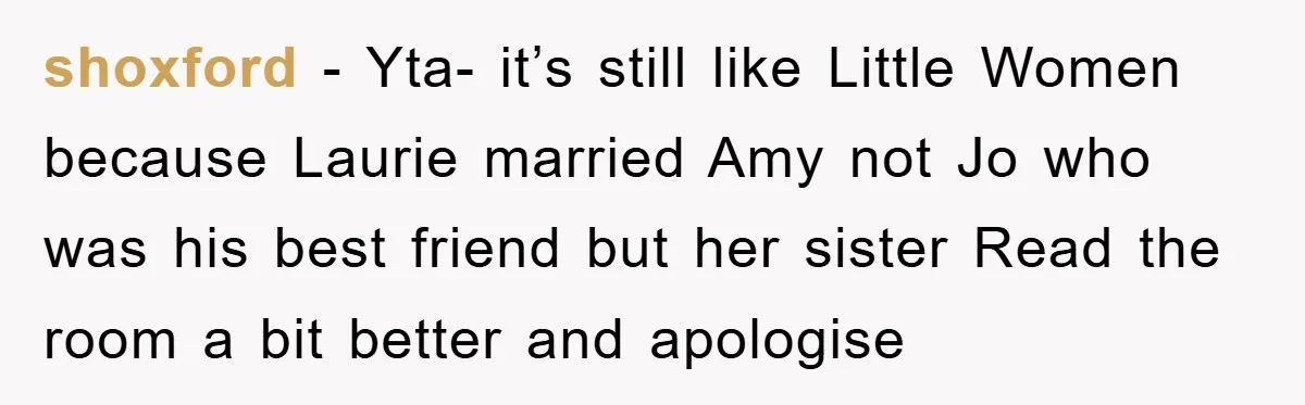 shoxford − Yta- it’s still like Little Women because Laurie married Amy not Jo who was his best friend but her sister Read the room a bit better and apologise