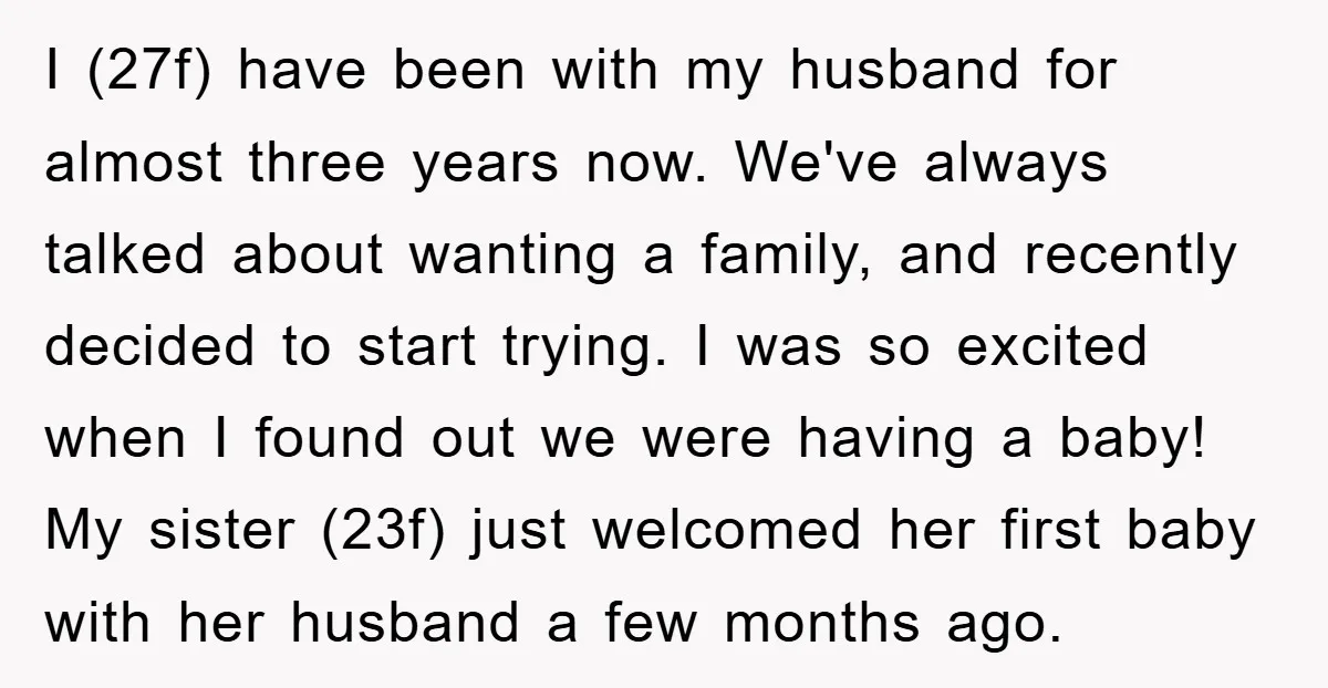 I (27f) have been with my husband for almost three years now. We've always talked about wanting a family, and recently decided to start trying. I was so excited when...