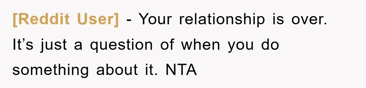 [Reddit User] − Your relationship is over. It’s just a question of when you do something about it. NTA