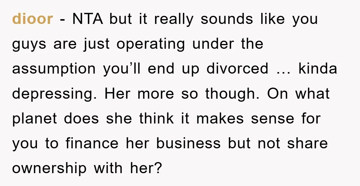 dioor − NTA but it really sounds like you guys are just operating under the assumption you’ll end up divorced … kinda depressing. Her more so though. On what planet...