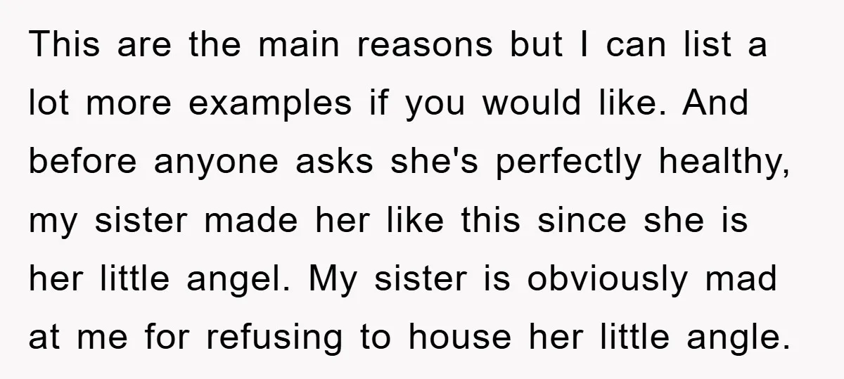 This are the main reasons but I can list a lot more examples if you would like. And before anyone asks she's perfectly healthy, my sister made her like this...
