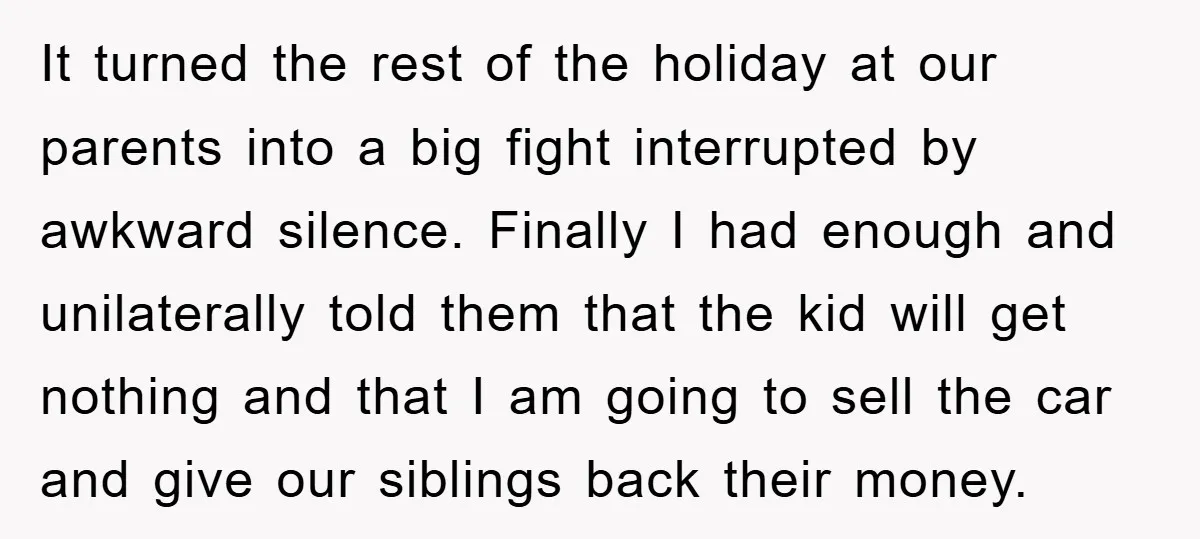 It turned the rest of the holiday at our parents into a big fight interrupted by awkward silence. Finally I had enough and unilaterally told them that the kid will...