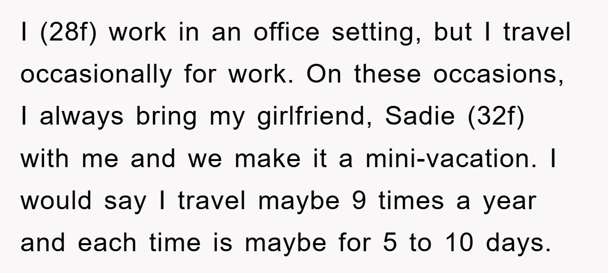 I (28f) work in an office setting, but I travel occasionally for work. On these occasions, I always bring my girlfriend, Sadie (32f) with me and we make it a...