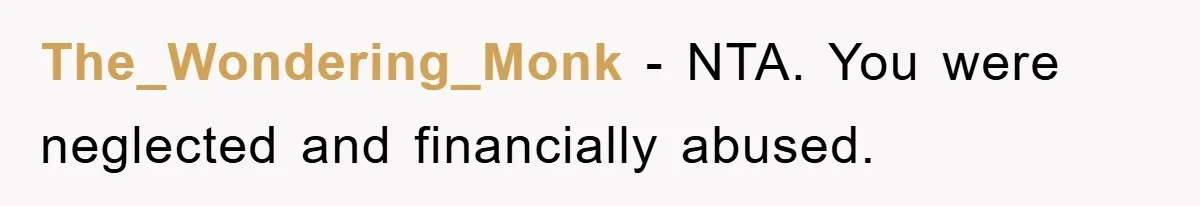 The_Wondering_Monk − NTA. You were neglected and financially abused.