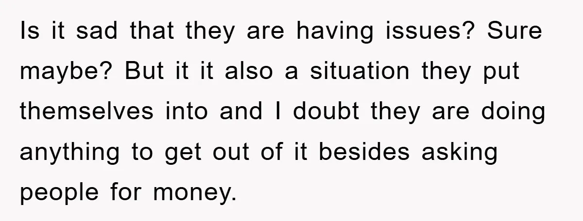 Is it sad that they are having issues? Sure maybe? But it it also a situation they put themselves into and I doubt they are doing anything to get out...