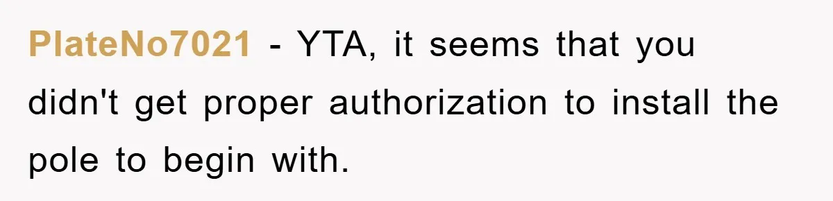 PlateNo7021 − YTA, it seems that you didn't get proper authorization to install the pole to begin with.