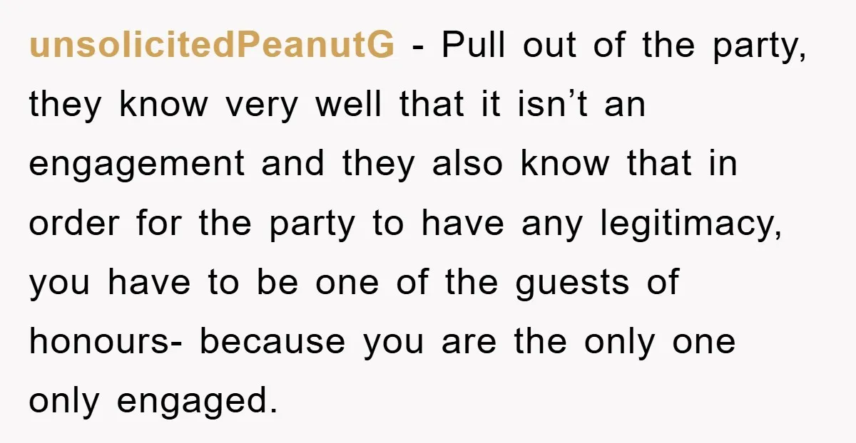 unsolicitedPeanutG − Pull out of the party, they know very well that it isn’t an engagement and they also know that in order for the party to have any legitimacy,...