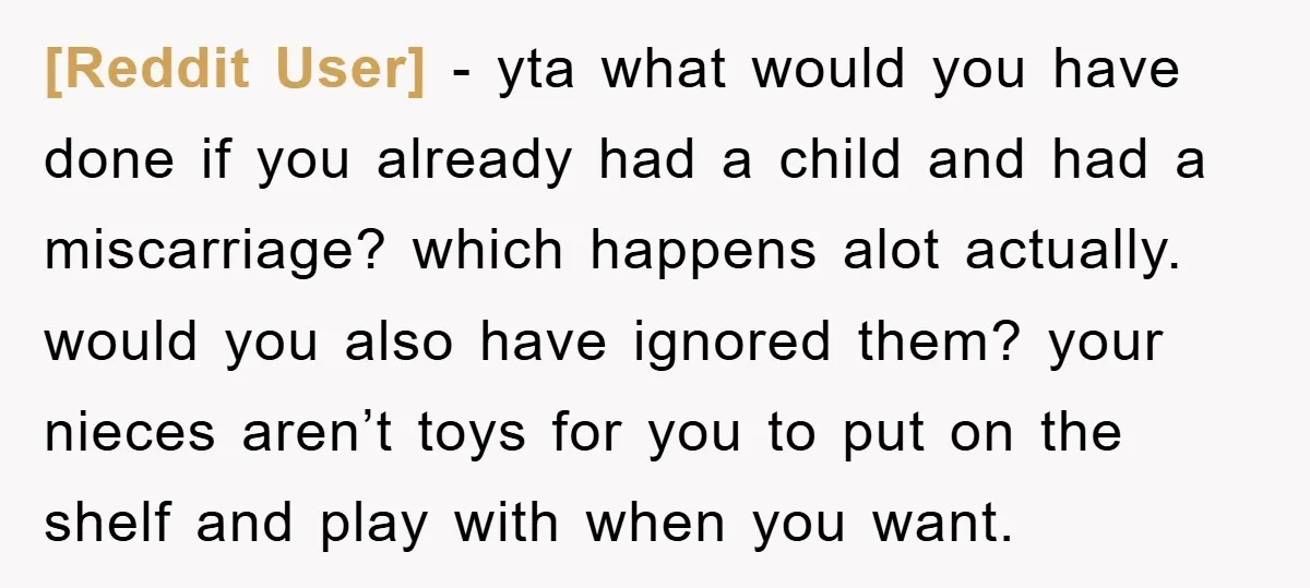 [Reddit User] − yta what would you have done if you already had a child and had a miscarriage? which happens alot actually. would you also have ignored them? your...