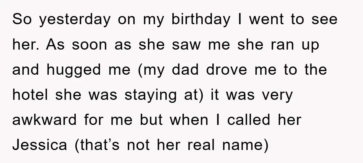 So yesterday on my birthday I went to see her. As soon as she saw me she ran up and hugged me (my dad drove me to the hotel she...
