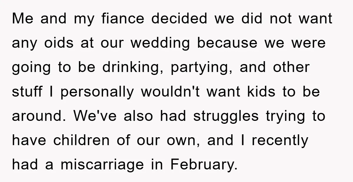 Me and my fiance decided we did not want any oids at our wedding because we were going to be drinking, partying, and other stuff I personally wouldn't want kids...