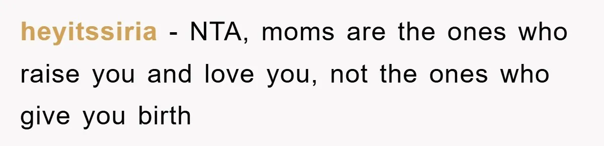 heyitssiria − NTA, moms are the ones who raise you and love you, not the ones who give you birth