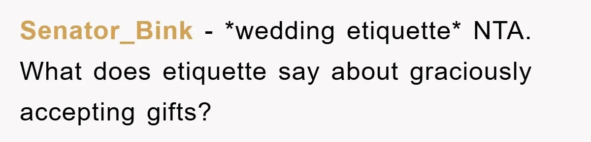 Senator_Bink − *wedding etiquette* NTA. What does etiquette say about graciously accepting gifts?