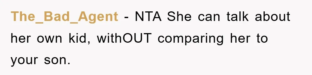 The_Bad_Agent − NTA She can talk about her own kid, withOUT comparing her to your son.
