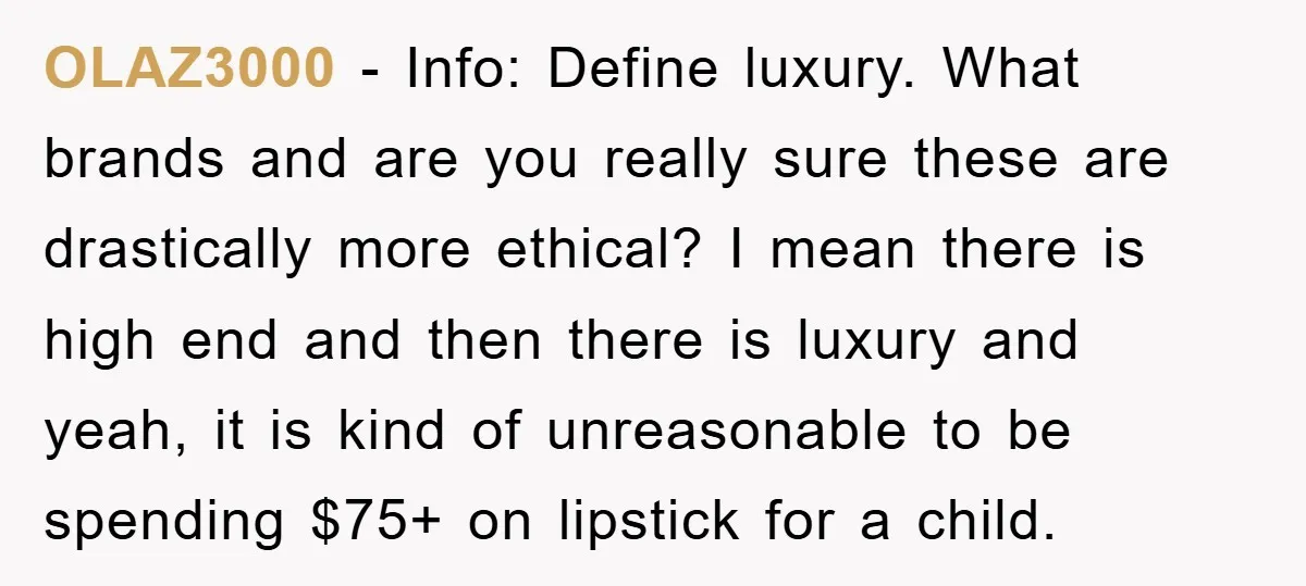 OLAZ3000 − Info: Define luxury. What brands and are you really sure these are drastically more ethical? I mean there is high end and then there is luxury and yeah,...