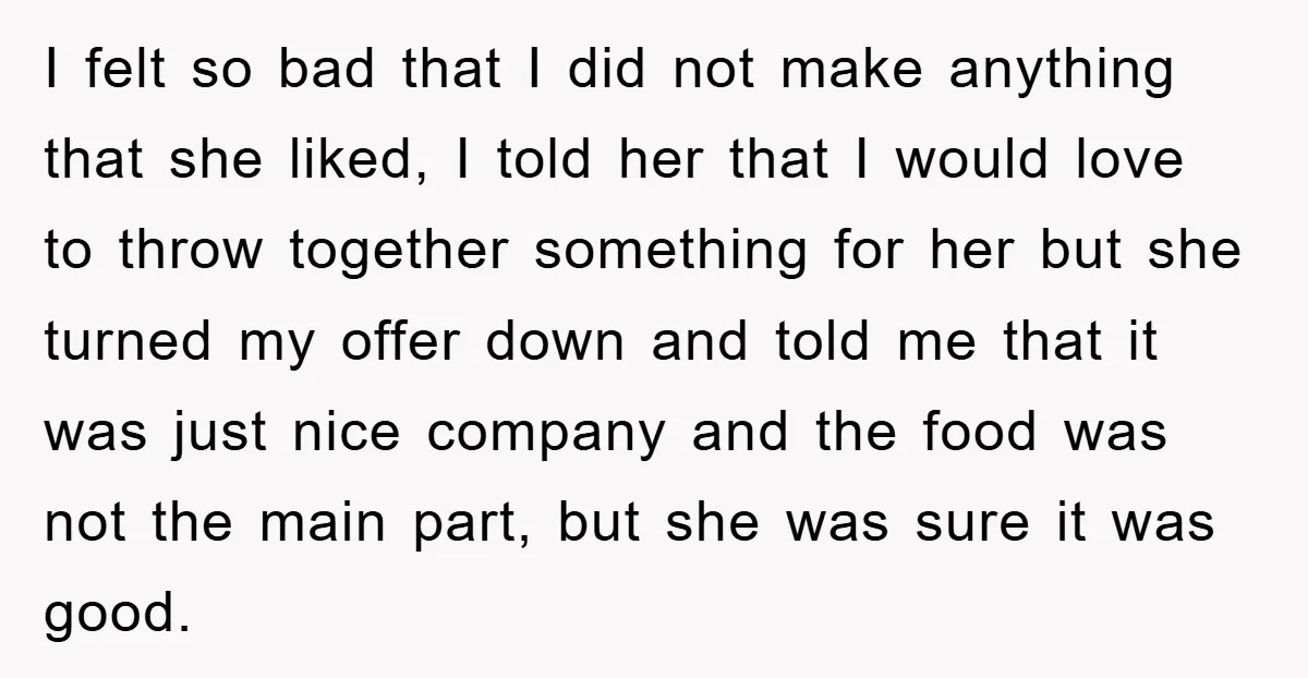 I felt so bad that I did not make anything that she liked, I told her that I would love to throw together something for her but she turned my...