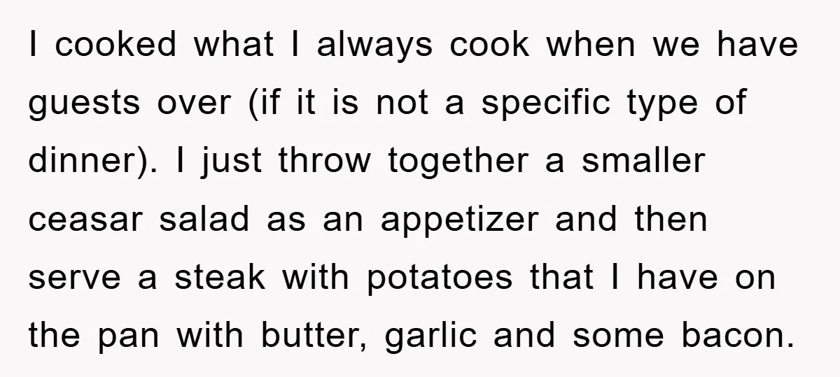 I cooked what I always cook when we have guests over (if it is not a specific type of dinner). I just throw together a smaller ceasar salad as an...
