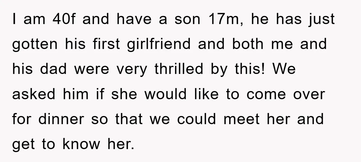 I am 40f and have a son 17m, he has just gotten his first girlfriend and both me and his dad were very thrilled by this! We asked him if...