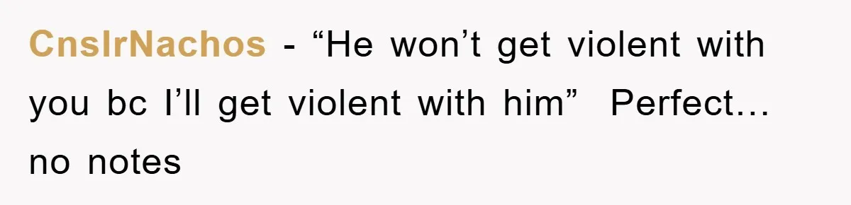 CnslrNachos − “He won’t get violent with you bc I’ll get violent with him”  Perfect… no notes