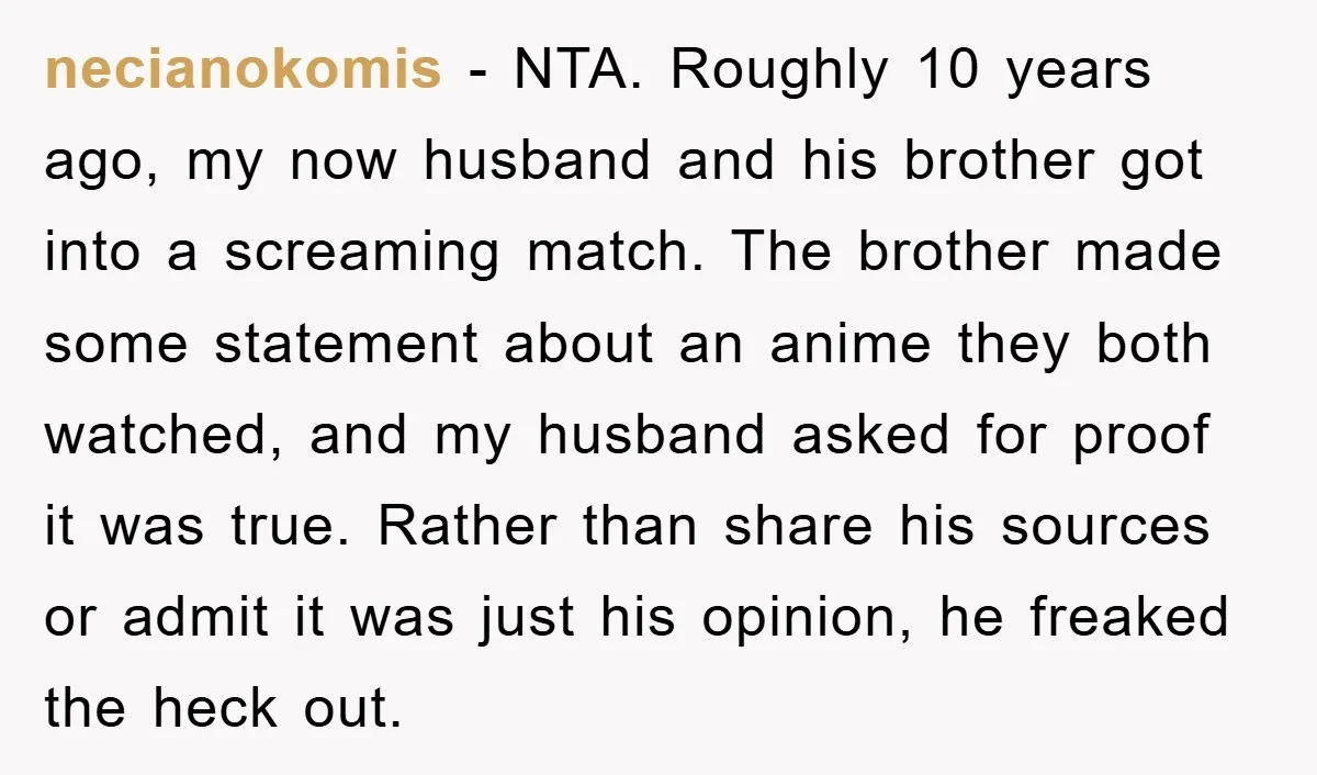 necianokomis − NTA. Roughly 10 years ago, my now husband and his brother got into a screaming match. The brother made some statement about an anime they both watched, and...