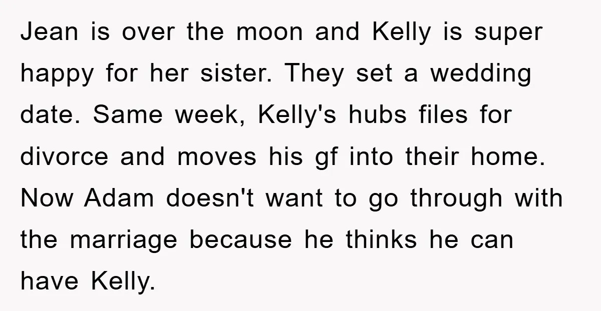 Jean is over the moon and Kelly is super happy for her sister. They set a wedding date. Same week, Kelly's hubs files for divorce and moves his gf into...
