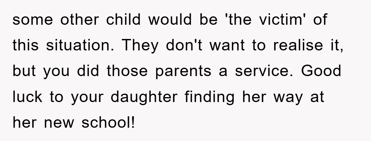 some other child would be 'the victim' of this situation. They don't want to realise it, but you did those parents a service. Good luck to your daughter finding her...