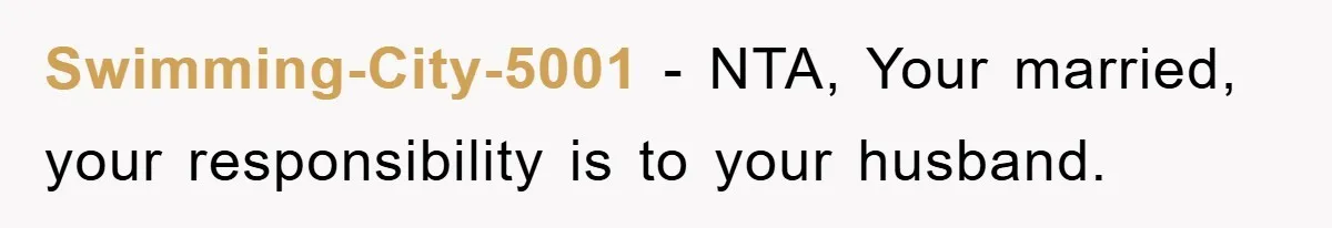 Swimming-City-5001 - NTA, Your married, your responsibility is to your husband.