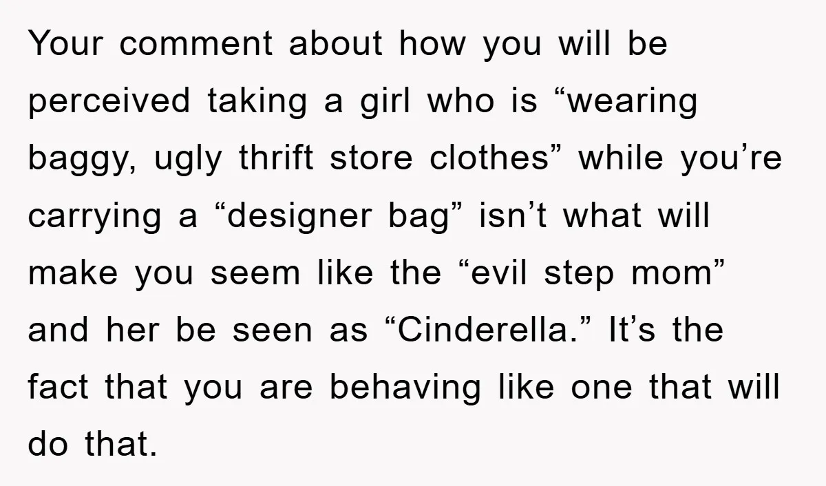 Your comment about how you will be perceived taking a girl who is “wearing baggy, ugly thrift store clothes” while you’re carrying a “designer bag” isn’t what will make you...