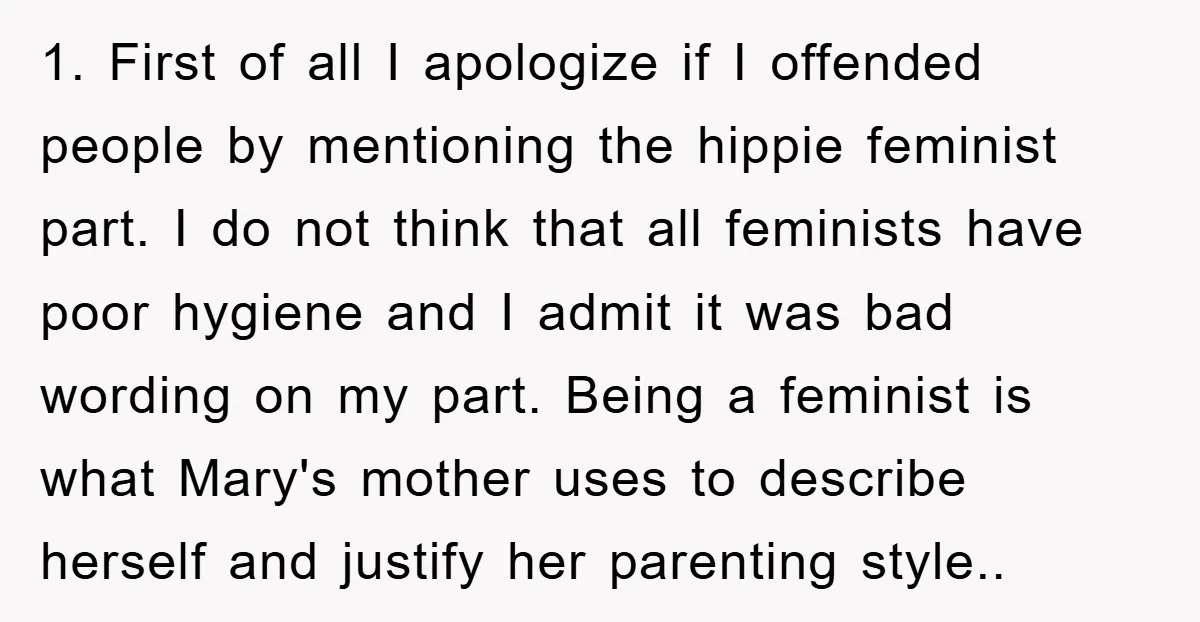 1. First of all I apologize if I offended people by mentioning the hippie feminist part. I do not think that all feminists have poor hygiene and I admit it...