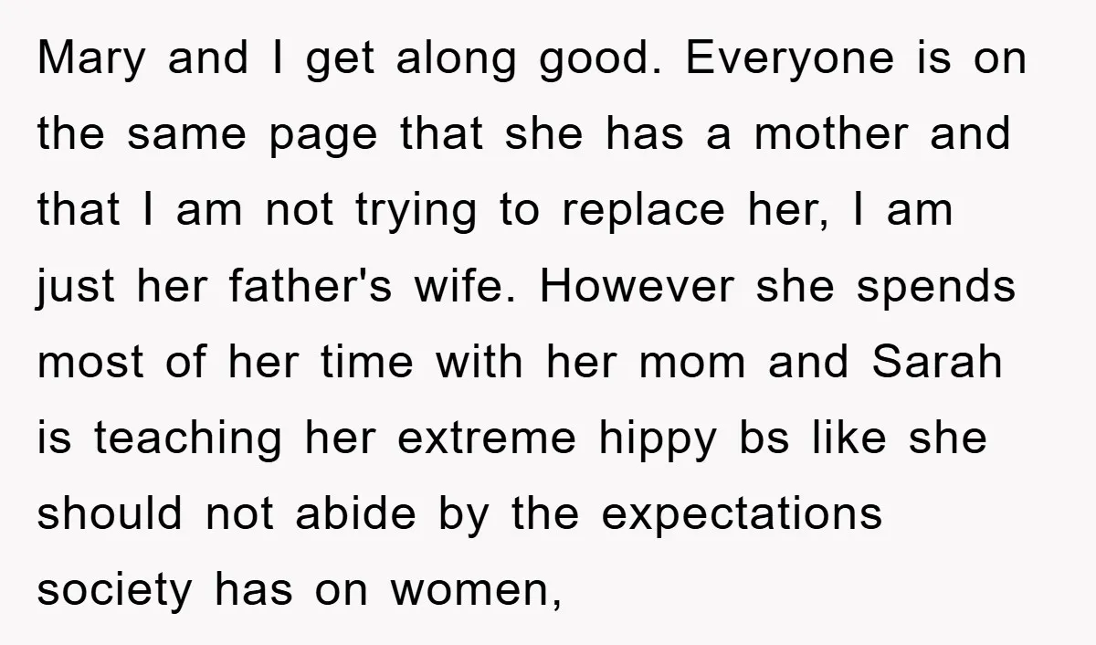 Mary and I get along good. Everyone is on the same page that she has a mother and that I am not trying to replace her, I am just her...