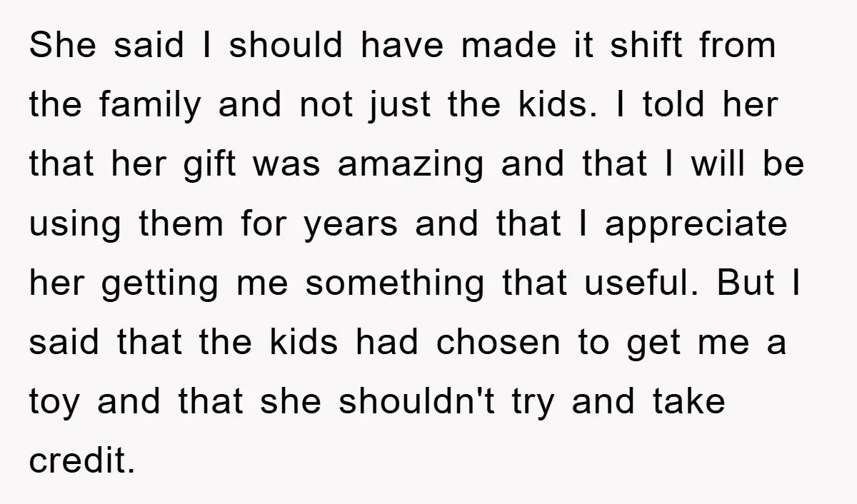 She said I should have made it shift from the family and not just the kids. I told her that her gift was amazing and that I will be using...