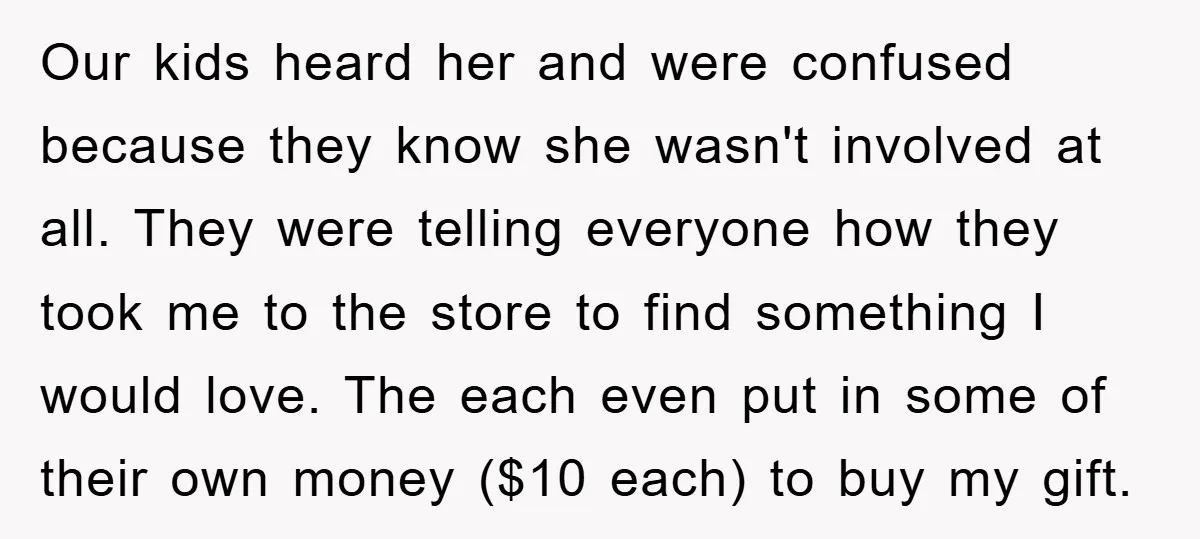 Our kids heard her and were confused because they know she wasn't involved at all. They were telling everyone how they took me to the store to find something I...