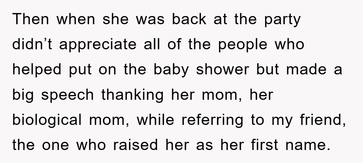 Then when she was back at the party didn’t appreciate all of the people who helped put on the baby shower but made a big speech thanking her mom, her...