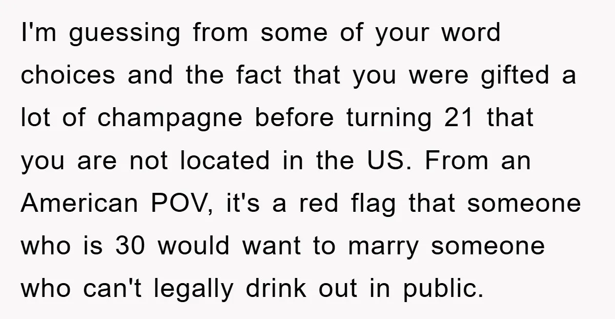 I'm guessing from some of your word choices and the fact that you were gifted a lot of champagne before turning 21 that you are not located in the US....