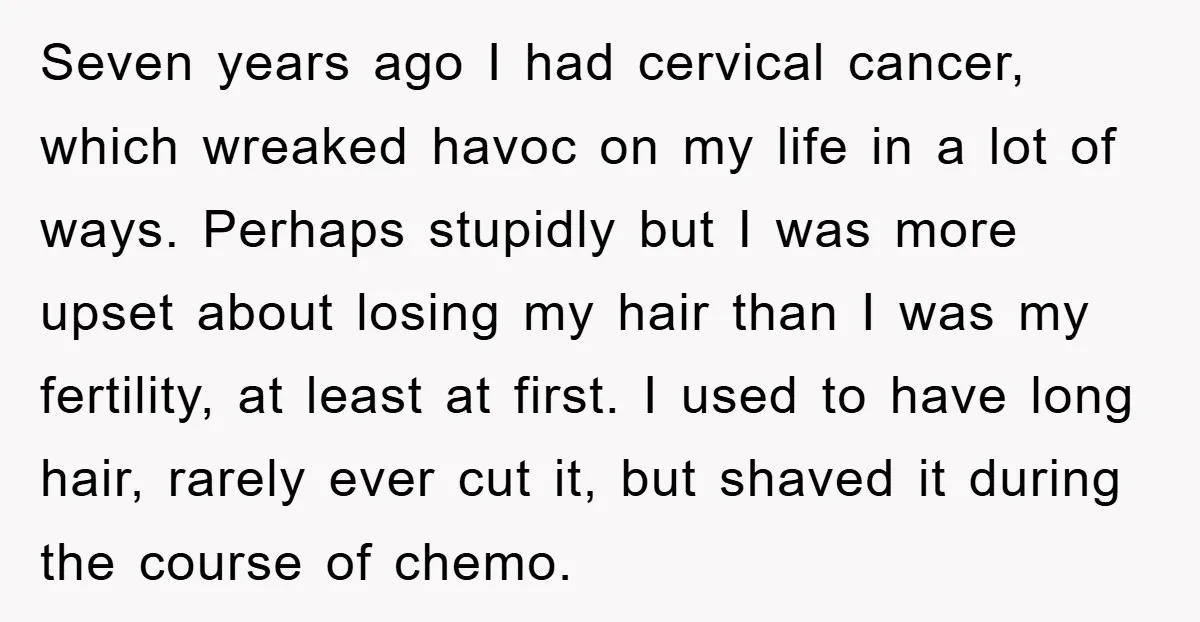 Seven years ago I had cervical cancer, which wreaked havoc on my life in a lot of ways. Perhaps stupidly but I was more upset about losing my hair than...