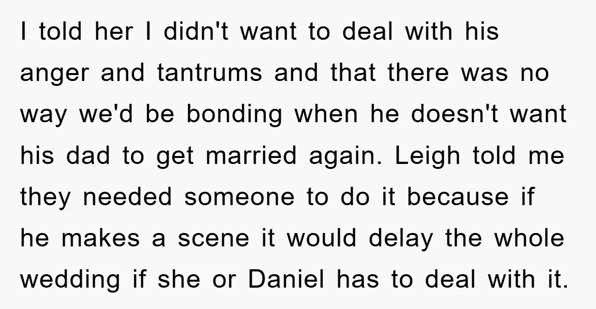 I told her I didn't want to deal with his anger and tantrums and that there was no way we'd be bonding when he doesn't want his dad to get...