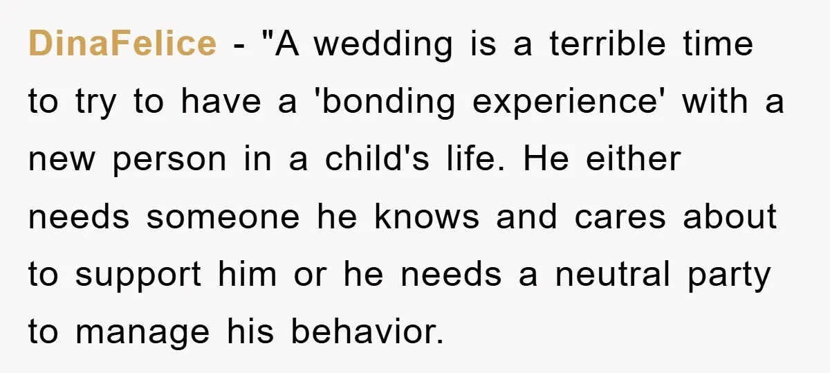 DinaFelice − "A wedding is a terrible time to try to have a 'bonding experience' with a new person in a child's life. He either needs someone he knows and...