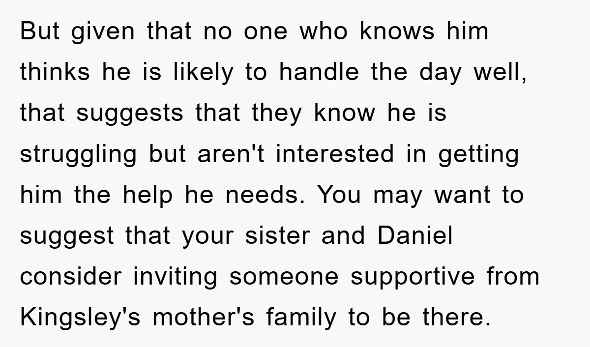 But given that no one who knows him thinks he is likely to handle the day well, that suggests that they know he is struggling but aren't interested in getting...